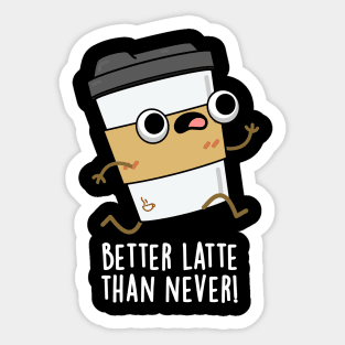 Better Than Latte Than Never Cute Coffee Pun Sticker